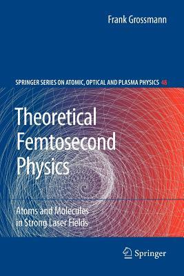 【预售】Theoretical Femtosecond Physics: Atoms and Molecules