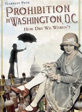 【预售】Prohibition in Washington, DC: How Dry We Weren't