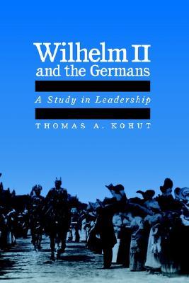 【预售】Wilhelm II and the Germans: A Study in Leadership