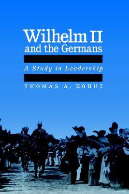 【预售】Wilhelm II and the Germans: A Study in Leadership