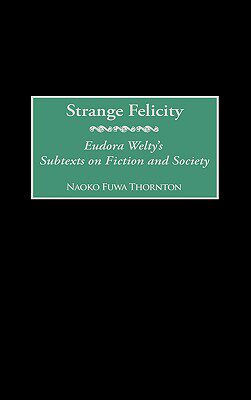 【预售】Strange Felicity: Eudora Welty's Subtexts on Fiction