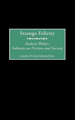 【预售】Strange Felicity: Eudora Welty's Subtexts on Fiction