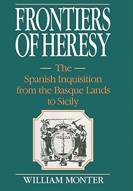 【预售】Frontiers of Heresy: The Spanish Inquisition from