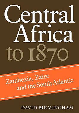【预售】Central Africa to 1870: Zambezia, Zaire and the