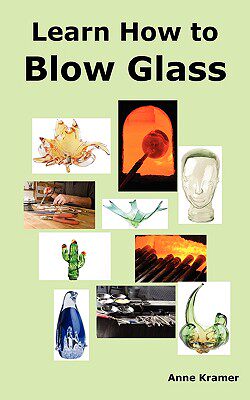 【预售】Learn How to Blow Glass: Glass Blowing Techniques