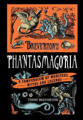 【预售】Phantasmagoria: A Compendium of Monsters, Myths and