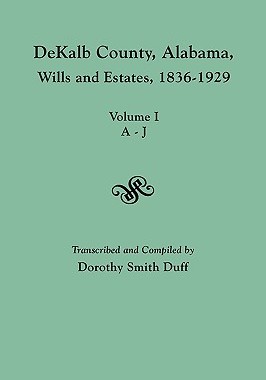 【预售】Dekalb County, Alabama, Wills and Estates 1836-1929.