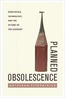 【预售】Planned Obsolescence: Publishing, Technology, and