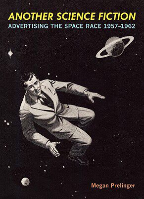 【预售】Another Science Fiction: Advertising the Space Race
