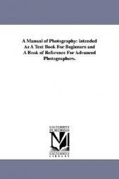 【预售】A Manual of Photography: Intended as a Text Book for