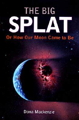 【预订】The Big Splat, Or How Our Moon Came To Be