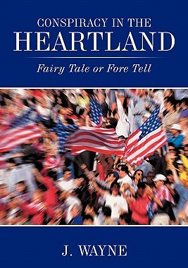 【预售】Conspiracy in the Heartland: Fairy Tale or Fore