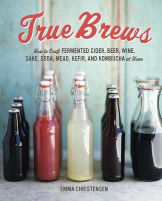 【预售】True Brews: How to Craft Fermented Cider, Beer