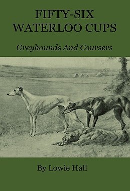 【预售】Fifty-Six Waterloo Cups - Greyhounds and Coursers