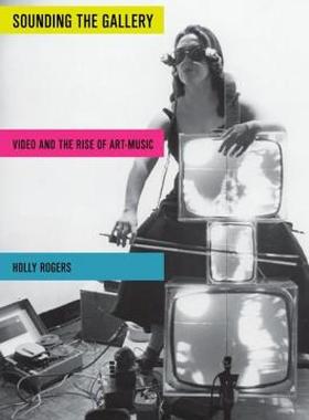 【预售】Sounding the Gallery: Video and the Rise of