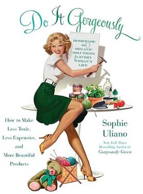 【预售】Do It Gorgeously: How to Make Less Toxic, Less