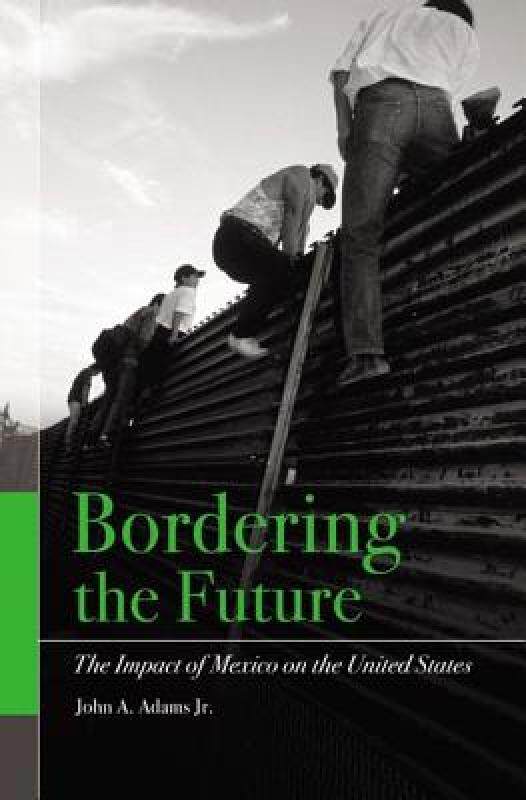 【预售】Bordering the Future: The Impact of Mexico on the