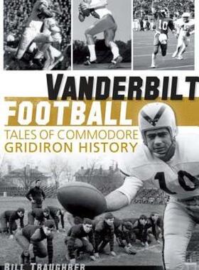 【预售】Vanderbilt Football: Tales of Commodore Gridiron