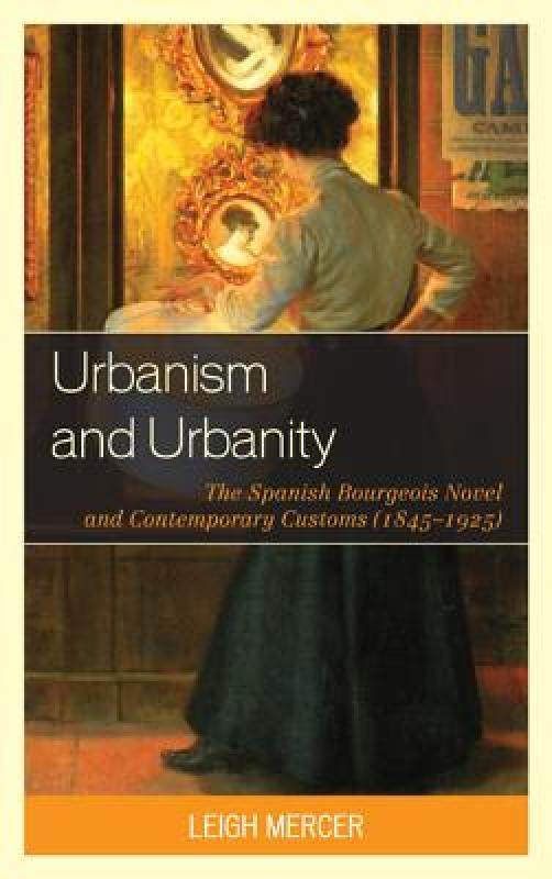 【预售】urbanism and urbanity: the spanish bourgeois novel