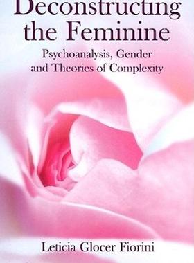 【预售】Deconstructing the Feminine: Psychoanalysis, Gender