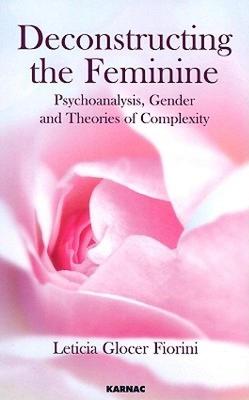 【预售】Deconstructing the Feminine: Psychoanalysis, Gender