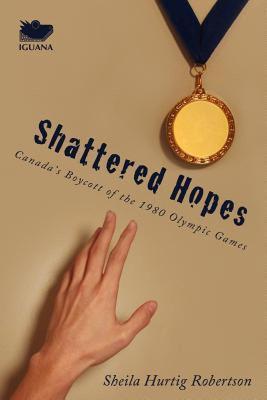 【预售】Shattered Hopes: Canada's Boycott of the 1980