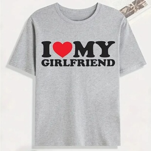I Love My Girlfriend Print T Shirt Tees For Men Casual Loos