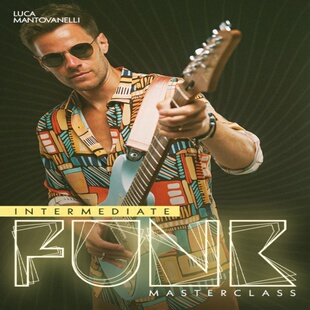Funk Masterclass Intermediate Luca Mantovanelli 放克吉他中级