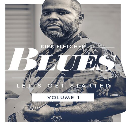 Blues Let's Get Started Vol1 Kirk Fletcher 5首布鲁斯吉他独奏