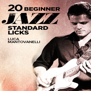20 Beginner Jazz Standard Licks Luca Mantovanelli 爵士吉他