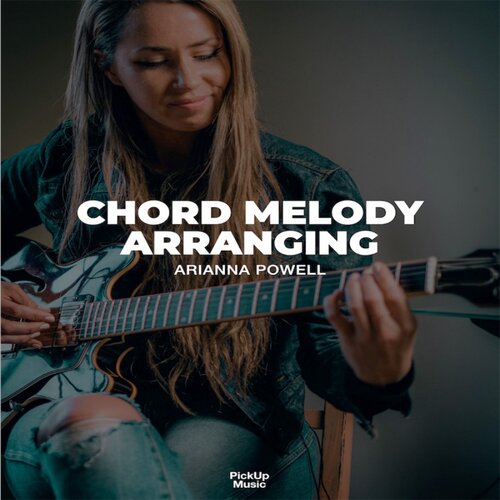 Pickup Music Chord Melody Arranging Arianna Powell 吉他和弦
