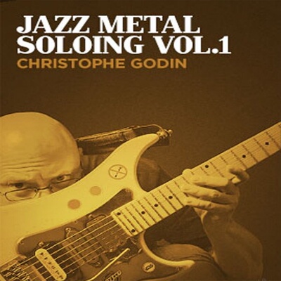 Jazz Metal Soloing Vol.1 Christophe Godin 爵士金属吉他Solos