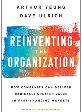 现货 英文原版 Reinventing the Organization : How Companies Can Deliver Radically Greater Value in Fast-Changing Market