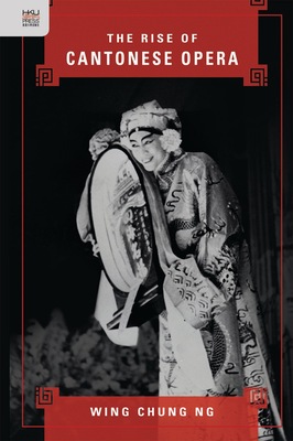 预售【外图港版】The Rise of Cantonese Opera / Wing Chung Ng 香港大学出版社