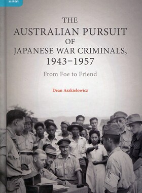 现货【外图港版】The Australian Pursuit of Japanese War Criminals, 1943-1957：From Foe to Friend / 香港大学出版社