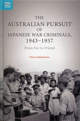 现货【外图港版】The Australian Pursuit of Japanese War Criminals, 1943-1957：From Foe to Friend / 香港大学出版社