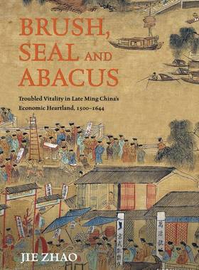 现货【外图港版】Brush, Seal and Abacus: Troubled Vitality in Late Ming China's Economic Heartland, 1500-1644/ZHAO, Jie