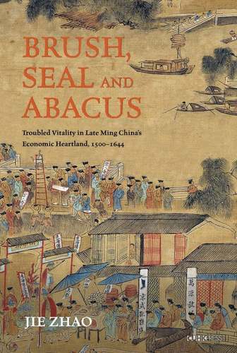 现货【外图港版】Brush, Seal and Abacus: Troubled Vitality in Late Ming China's Economic Heartland, 1500-1644/ZHAO, Jie