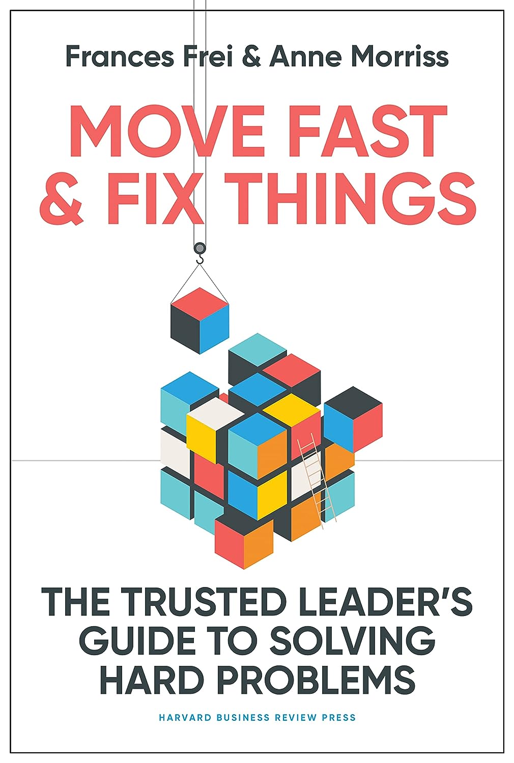 现货 英文原版 Move Fast and Fix Things: The Trusted Leader's Guide to Solving Hard Problems  快速行动并解决问题：