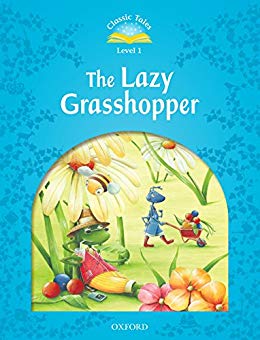 Classic Tales, Second Edition 1 THE LAZY GRASSHOPPER蚱蜢与蚂蚁的故事/Oxford University Press