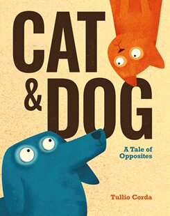 预售 英文原版 Cat and Dog: A Tale of Opposites 猫与狗：对立的故事 少儿英文认知 0-5岁亲子阅读