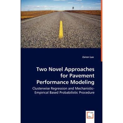 预订不退不换Two Novel Approaches for Pavement Performance Modeling - Clusterwise Regression and Mechanistic-Empi