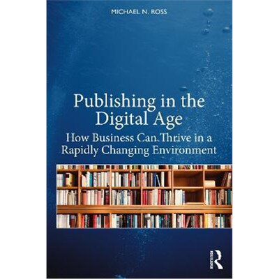 按需印刷不退不换Publishing in the Digital Age:How Business Can Thrive in a Rapidly Changing Environment[9780367754846]