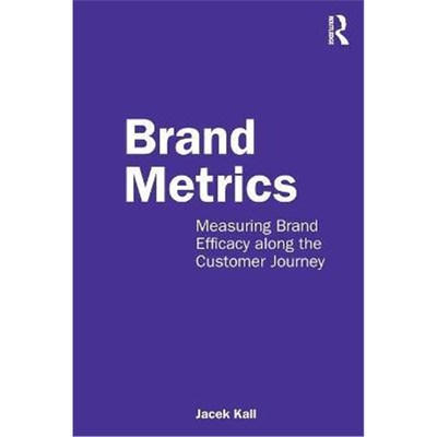 按需印刷Brand Metrics:Measuring Brand Efficacy along the Customer Journey[9780367765040]