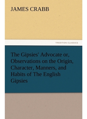 预订The Gipsies' Advocate Or, Observations on the Origin, Character, Manners, and Habits of the English
