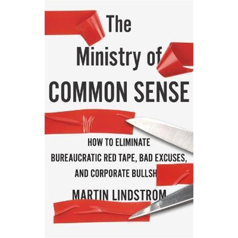 预订The Ministry of Common Sense:How to Eliminate Bureaucratic Red Tape, Bad Excuses, and Corporate Bullshit