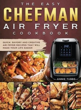 预订The Easy Chefman Air Fryer Cookbook:Quick, Savory and Creative AIR FRYER Recipes That Will Make Your Life Easier