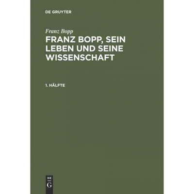 预订DEG Franz Bopp, sein Leben und seine Wissenschaft, 1. H?lfte, Franz Bopp, sein Leben und seine Wisse