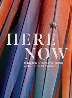 进口艺术 英文原版 Here Now: Indigenous Arts of North America 原版进口图书籍【上海外文书店】