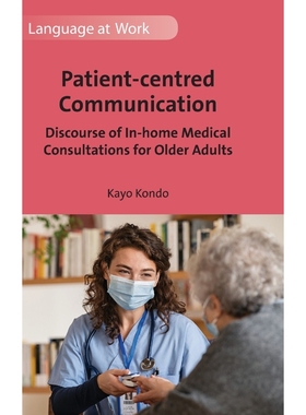 按需印刷Patient-centred Communication:Discourse of In-home Medical Consultations for Older Adults[9781800415881]